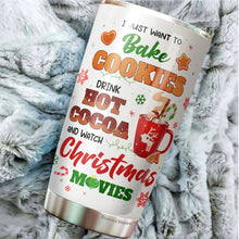 Load image into Gallery viewer, Christmas Movie Gifts - Christmas Gifts For Men, Women - Hot Cocoa Mugs Holidays Gifts - Gifts For Friends, Family, Coworkers - I Just Want To Bake Cookie And Watch Christmas Movies Tumbler 20 oz