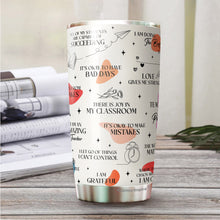 Load image into Gallery viewer, Teacher Tumbler - Gifts for Teachers Women On Teachers Day, Birthday, Christmas - Teacher Cup - Tumbler for Teachers, Friends Coworkers, Colleagues - Teacher Daily Affirmations Tumbler - Teacher Mug