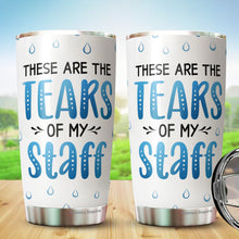 Load image into Gallery viewer, These Are The Tears Of My Staff Tumbler 20Oz - Funny Boss Gifts for Women, Boss - Gift for Men, Manager, Female, Boss