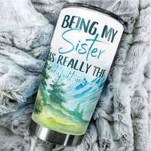 Load image into Gallery viewer, Kozmoz Inspire Being My Sister Is Really The Only Gift You Need Tumbler - Funny for Sister Tumbler - Sister Travel Coffee Mug Birthday Gifts for Sister In Law, Loving Gift for Her, Tumbler 20 oz