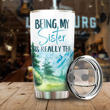 Load image into Gallery viewer, Kozmoz Inspire Being My Sister Is Really The Only Gift You Need Tumbler - Funny for Sister Tumbler - Sister Travel Coffee Mug Birthday Gifts for Sister In Law, Loving Gift for Her, Tumbler 20 oz