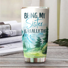 Load image into Gallery viewer, Kozmoz Inspire Being My Sister Is Really The Only Gift You Need Tumbler - Funny for Sister Tumbler - Sister Travel Coffee Mug Birthday Gifts for Sister In Law, Loving Gift for Her, Tumbler 20 oz