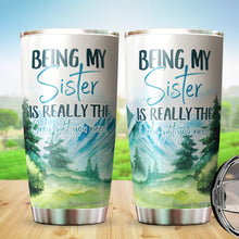 Load image into Gallery viewer, Kozmoz Inspire Being My Sister Is Really The Only Gift You Need Tumbler - Funny for Sister Tumbler - Sister Travel Coffee Mug Birthday Gifts for Sister In Law, Loving Gift for Her, Tumbler 20 oz