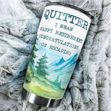 Kozmoz Inspire Quitter I Mean Happy Retirement 2022 Tumbler Gifts - Funny Gifts for New Coworkers, Retired Men and Women Tumbler, Tumbler 20 oz