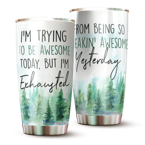 Kozmoz Inspire I'm Trying To Be Awesome Today But I'm Exhausted From Being So Freakin' Awesome Yesterday Tumbler 20 Oz - Funny Work Tumbler for Co-Worker, Friend, Family, Birthday, Christmas