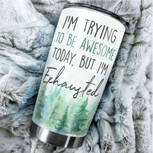 Load image into Gallery viewer, Kozmoz Inspire I&#39;m Trying To Be Awesome Today But I&#39;m Exhausted From Being So Freakin&#39; Awesome Yesterday Tumbler 20 Oz - Funny Work Tumbler for Co-Worker, Friend, Family, Birthday, Christmas