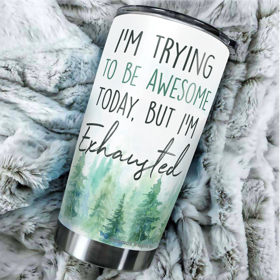 Kozmoz Inspire I'm Trying To Be Awesome Today But I'm Exhausted From Being So Freakin' Awesome Yesterday Tumbler 20 Oz - Funny Work Tumbler for Co-Worker, Friend, Family, Birthday, Christmas