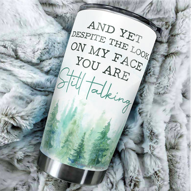 Kozmoz Inspire And Yet Despite The Look On My Face You Are Still Talking Tumbler 20 Oz - Funny Work Tumblers For Co-Worker, Friend, Family, Birthday, Christmas, Funny Tumbler 20 Oz