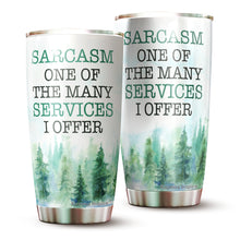 Load image into Gallery viewer, Kozmoz Inspire Sarcasm One of The Many Services I Offer Tumblers 20 Oz - Funny Work Tumbler For Co-Worker, Friend, Family, Birthday, Christmas, Funny Tumbler 20 Oz