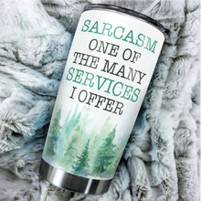 Load image into Gallery viewer, Kozmoz Inspire Sarcasm One of The Many Services I Offer Tumblers 20 Oz - Funny Work Tumbler For Co-Worker, Friend, Family, Birthday, Christmas, Funny Tumbler 20 Oz