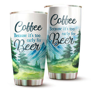 Coffee Because It's Too Early Tumbler 20 Oz - Funny Gag Gifts for Coworkers, Friends, Men, Women Ceramic Tumbler, Tumbler 20 oz