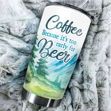 Load image into Gallery viewer, Coffee Because It&#39;s Too Early Tumbler 20 Oz - Funny Gag Gifts for Coworkers, Friends, Men, Women Ceramic Tumbler, Tumbler 20 oz