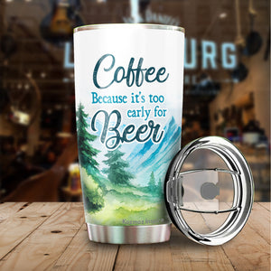 Coffee Because It's Too Early Tumbler 20 Oz - Funny Gag Gifts for Coworkers, Friends, Men, Women Ceramic Tumbler, Tumbler 20 oz