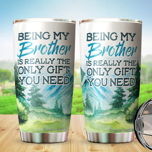 Kozmoz Inspire Being My Brother Is Really The Only Gift You Need Tumbler 20 Oz - Funny Gag Gifts for Boys Brothers Cousins Brother-in-laws Coffee Tumbler