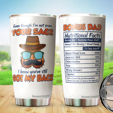 Load image into Gallery viewer, Kozmoz Inspire Bonus Dad Nutrition Facts Tumbler Gifts - Even Though I&#39;m Not From Your Tumbler - Tumbler Gift Father In law Step Dad Bonus Dad Fathers Day, Tumbler 20 Oz