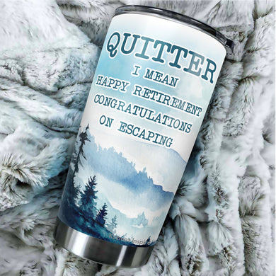 Quitter I Mean Happy Retirement 2022 Tumbler - Tumbler Gifts for New Coworkers, Retired Men and Women - Sarcasm Tumbler 20 oz