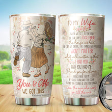 Load image into Gallery viewer, You And Me We Got This Tumblers - To My Wife Tumbler, Gift for Wife from Husband on Christmas, Birthday, Mother&#39;s Day - Birthday Gifts for Mom from Son, Daughter, Kids - Best Gifts Ideas for Wife