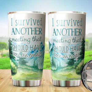 I Survived Another Meeting Should Have Been An Email Tumbler 20 Oz – Funny Work Tumblers For Co-Worker, Friend, Family, Birthday, Christmas, Tumbler 20 oz