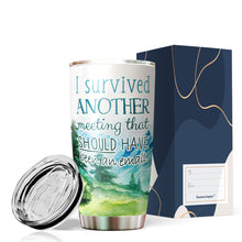 Load image into Gallery viewer, I Survived Another Meeting Should Have Been An Email Tumbler 20 Oz – Funny Work Tumblers For Co-Worker, Friend, Family, Birthday, Christmas, Tumbler 20 oz