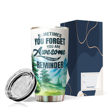 Load image into Gallery viewer, Kozmoz Inspire Sometimes You Forget You Are Awesome Tumbler 20 Oz - Funny Inspirational Birthday Graduation Gifts for Women, Coworker, Friends - Thank You Gifts