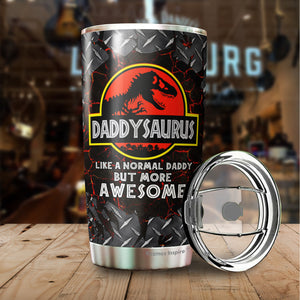 Daddysaurus Tumbler - Like A Normal Daddy But More Awesome Tumbler - Dad Coffee Tumbler - Tumbler For Dad From Son, Daughter - Birthday Gift For Dad, Daddy, Father