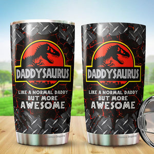 Daddysaurus Tumbler - Like A Normal Daddy But More Awesome Tumbler - Dad Coffee Tumbler - Tumbler For Dad From Son, Daughter - Birthday Gift For Dad, Daddy, Father