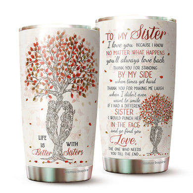 Life Is Better With Sisters Tumbler - To My Sister Tumbler - Tumbler For Sister - Birthday Gift For Sister From Sister