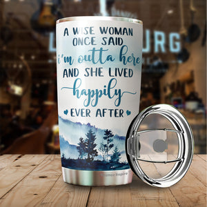 A Wise Woman Once Said I'm Outta Here Tumbler 20 Oz - Gifts For Women, Best Friend, Friendship Gifts - Mother's Day, Divorce, Retirement, Birthday