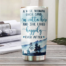 Load image into Gallery viewer, A Wise Woman Once Said I&#39;m Outta Here Tumbler 20 Oz - Gifts For Women, Best Friend, Friendship Gifts - Mother&#39;s Day, Divorce, Retirement, Birthday