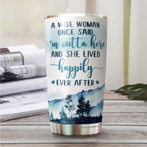 A Wise Woman Once Said I'm Outta Here Tumbler 20 Oz - Gifts For Women, Best Friend, Friendship Gifts - Mother's Day, Divorce, Retirement, Birthday