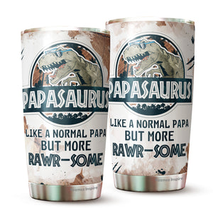 Papasaurus Like A Normal Papa But More Rawrsome Tumbler 20Oz - Tumbler Gift For Dad From Daughter, Son - Fathers Day Tumbler Gift for Dad, Grandpa, Bonus Dad, Father-in-law