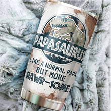 Load image into Gallery viewer, Papasaurus Like A Normal Papa But More Rawrsome Tumbler 20Oz - Tumbler Gift For Dad From Daughter, Son - Fathers Day Tumbler Gift for Dad, Grandpa, Bonus Dad, Father-in-law