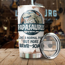 Load image into Gallery viewer, Papasaurus Like A Normal Papa But More Rawrsome Tumbler 20Oz - Tumbler Gift For Dad From Daughter, Son - Fathers Day Tumbler Gift for Dad, Grandpa, Bonus Dad, Father-in-law