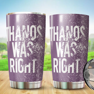 Thanos Was Right Tumbler 20 Oz – Funny Novelty Mug Gifts - Thanos Mug Gift For Women, Boss, Friend, Employee, Spouse