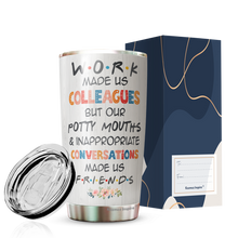 Load image into Gallery viewer, Work Made Us Colleagues But Our Potty Mouth Tumbler - Best Friends Tumbler - Tumbler For Coworker, Colleagues - Coworker Tumbler Gifts For Women…