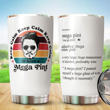 Load image into Gallery viewer, Keep Calm and Have a Mega Pint Pack 1 Tumbler 20Oz - Support Johnny Tumbler - Justice For Johnny, Free Johnny Tumbler - Hot Cold Coffee Tea Tumbler, Stainless Steel Tumbler 20oz