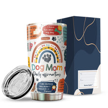 Load image into Gallery viewer, Dog Mom Daily Affirmations Pack 1 Tumbler 20oz - Dog Mommy Tumbler - Best Dog Mom Tumbler - Dog Lovers Tumbler - Birthday&#39;s Present for Dog Lovers - Gift from Friends, Husband, Boyfriend