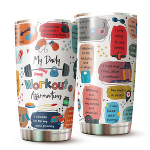 My Daily Workout Affirmations Tumbler 20oz - Positive Gifts - Great Gifts for Women - Funny Tumbler for Friend, Sister, Brother