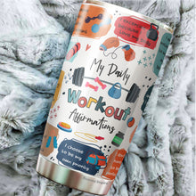 Load image into Gallery viewer, My Daily Workout Affirmations Tumbler 20oz - Positive Gifts - Great Gifts for Women - Funny Tumbler for Friend, Sister, Brother